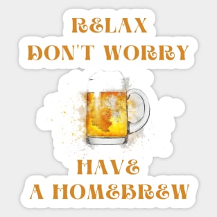 Relax don't worry have a homebrew Sticker